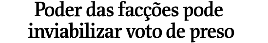 Poder das faces pode inviabilizar voto de preso