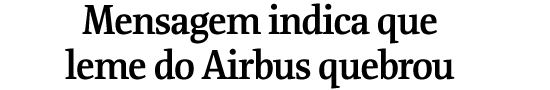 Mensagem indica que leme do Airbus quebrou