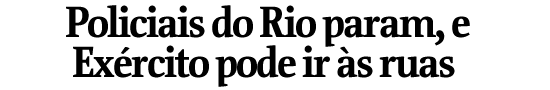 Policiais do Rio param, e Exrcito pode ir s ruas