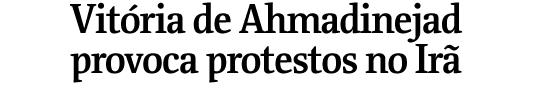 Vitria de Ahmadinejad provoca protestos no Ir