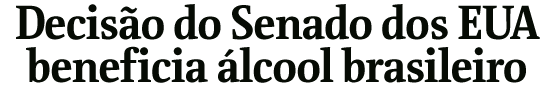Deciso do Senado dos EUA beneficia lcool brasileiro