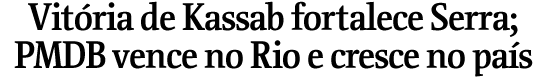 Vitria de Kassab fortalece Serra; PMDB vence no Rio e cresce no pas