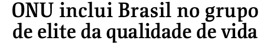 ONU inclui Brasil no grupo de elite da qualidade de vida