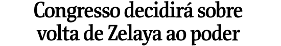 Congresso decidir sobre volta de Zelaya ao poder