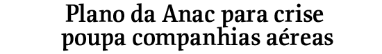 Plano da Anac para crise poupa companhias areas