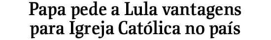 Papa pede a Lula vantagens para Igreja Catlica no pas
