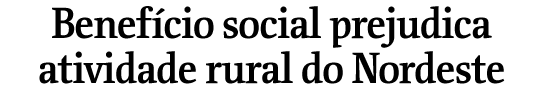 Benefcio social prejudica atividade rural do Nordeste