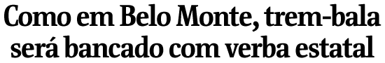 Como em Belo Monte, trem-bala será bancado com verba estatal