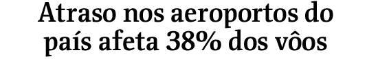 Atraso nos aeroportos do pas afeta 38% dos vos